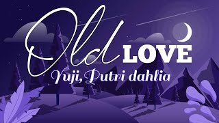 Download lagu Old Love - Yuri Ft. Putri Dahlia (Lyrics) 'Cause this is the moment that you made me feel'
