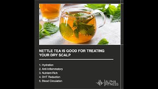 Nettle tea is good for treating your dry scalp