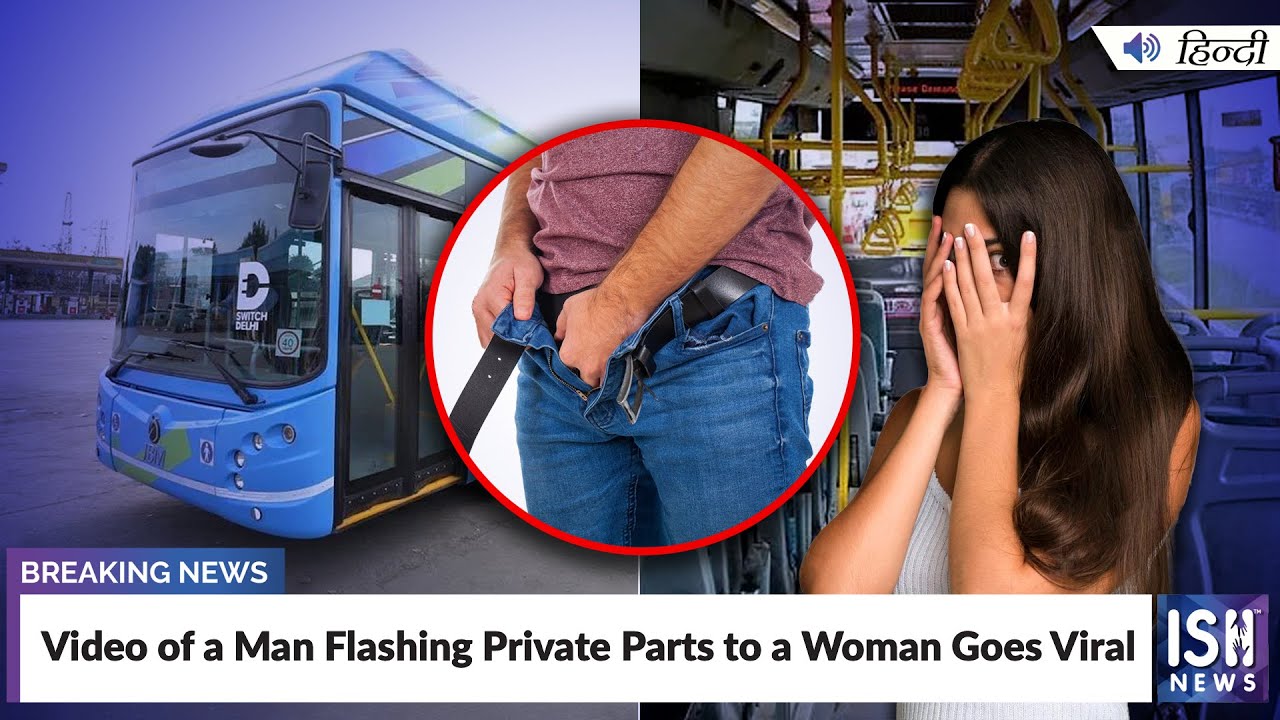 Video Of A Man Flashing Private Parts To A Woman Goes Viral Ish News