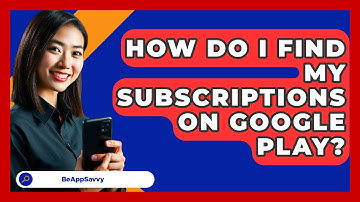 How Do I Find My Subscriptions On Google   Play? - Be App Savvy