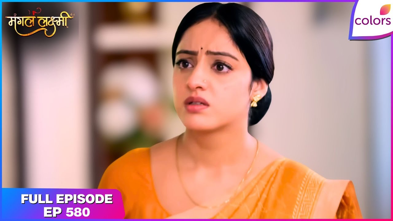 Mangal Lakshmi | Full Episode - 580 | Karan Fires Lakshmi | Colors TV