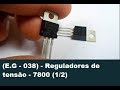 (E.G - 038) - Reguladores de tensão - 7800 (1/2)