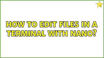 Ubuntu: How to edit files in a terminal with nano?