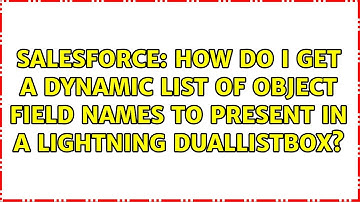 How do I get a dynamic list of object field names to present in a lightning duallistbox?