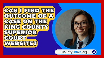 Can I Find the Outcome of a Case on the King County Superior Court Website? | CountyOffice News