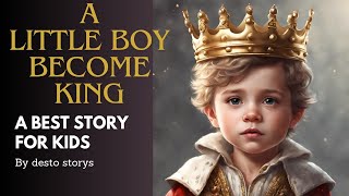 A little boy become a king [short story ] for kids #kid #kidsfun