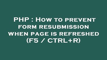 PHP : How to prevent form resubmission when page is refreshed (F5 / CTRL+R)