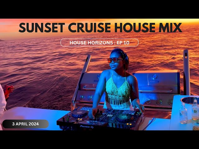 House Horizons EP 10 - Sunset Cruise House Mix (April 2024) class=