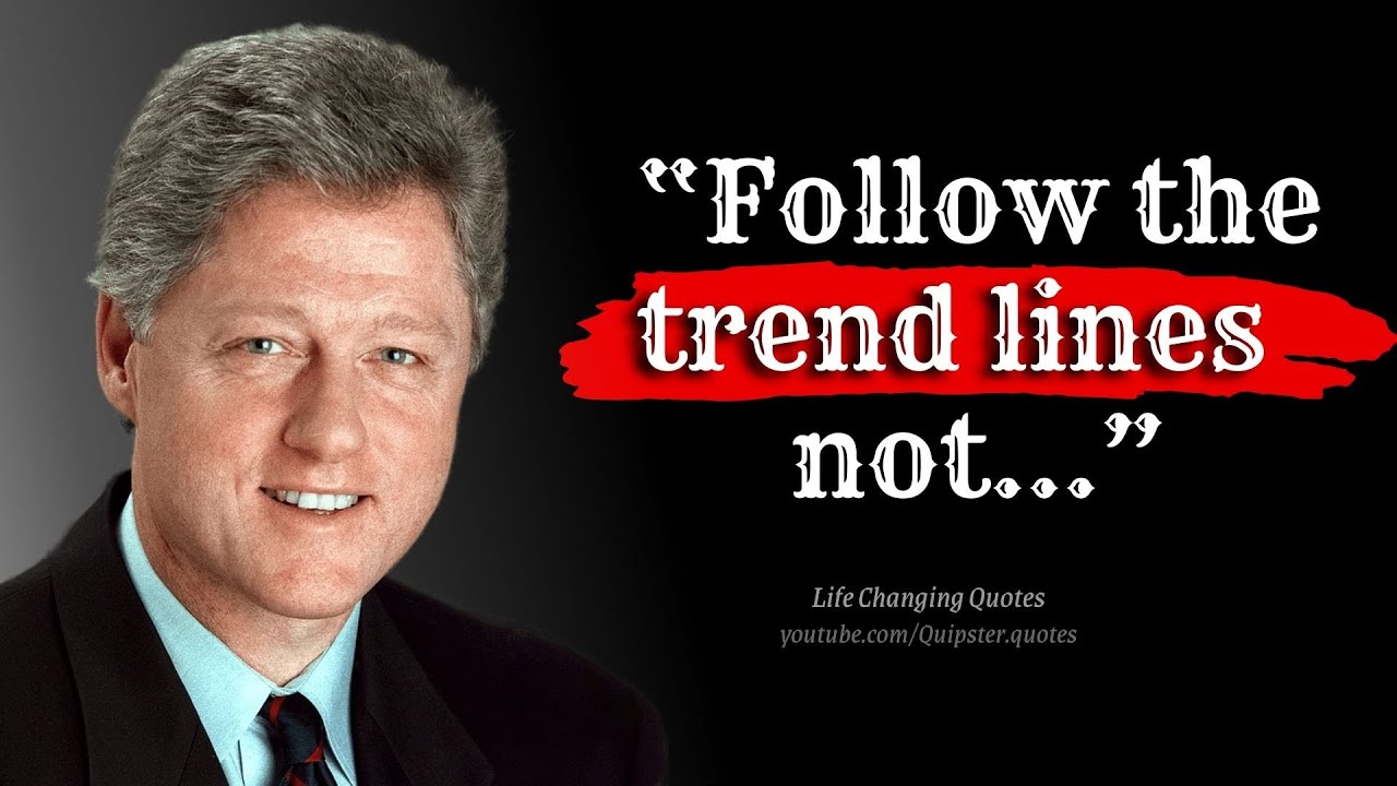 Bill Clinton's Famous Quotes Thats Change Your Life ! Quipster