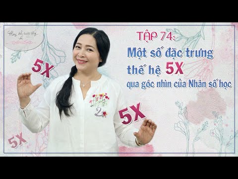 Tập 74: Một Số Đặc Trưng Thế Hệ 5X