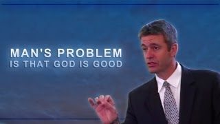 Man's Problem is That God is Good - Paul Washer