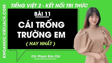 Tiếng Việt lớp 2 - Bài 11: Cái trống trường em - trang 48, 49, 50 - Kết nối tri thức (HAY NHẤT)
