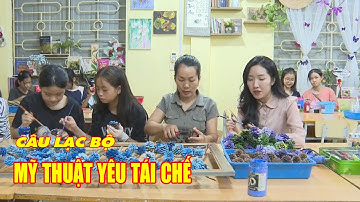ĐIỆN BIÊN - CLB mỹ thuật yêu tái chế | Nói không với rác thải nhựa