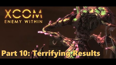 Part 10: Terrifying Results - Impossible Modded XCOM Enemy Within