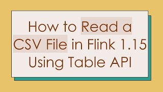 How to Read a CSV File in Flink 1.15 Using Table API