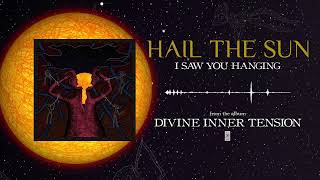 Hail The Sun - I Saw You Hanging