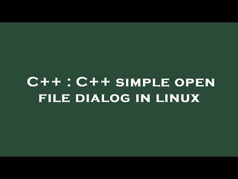 C++ : C++ simple open file dialog in linux