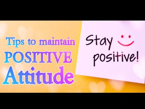 Video: How To Maintain A Positive Attitude