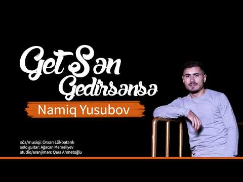 Namiq Yusubov - Get Sen Gedirsense (Yeni 2020)