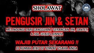 SHOLAWAT PENGUSIR JIN & SETAN - WAJIB PUTAR SEKARANG !! MELINDUNGI DARI SETAN SANTET TELUH & GHAIB