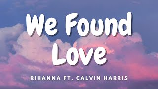 Rihanna - We Found Love ft. Calvin Harris (Lyrics)