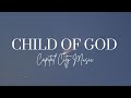 Child Of God Capital City Music Lyric Child Of God Capital City Music Lyric