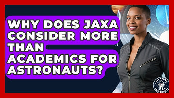 Why Does JAXA Consider More Than Academics For Astronauts? - All About Astronauts