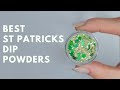 Best Dip Powders For St Patrick&#39;s Day Nails | 2022