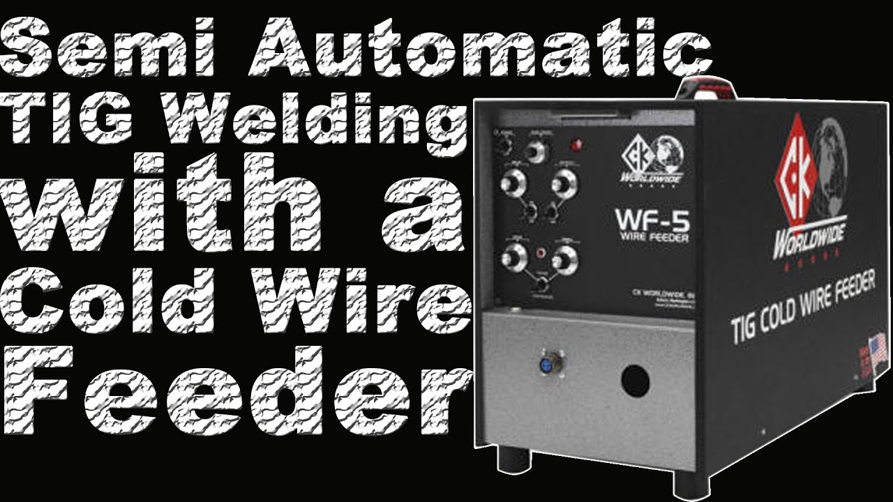 TIG Welding with a Wire Feeder and CK Worldwide WF-5 Review: Part