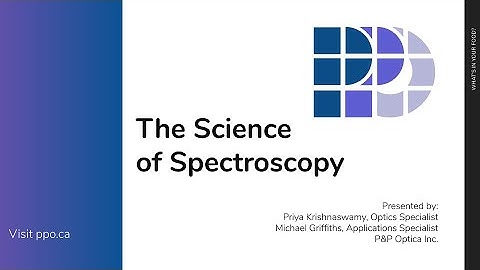 The Science of Spectroscopy - P&P Optica Webinar