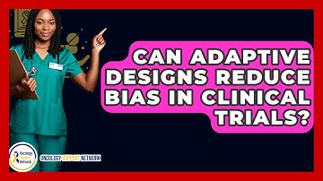 Can Adaptive Designs Reduce Bias In Clinical Trials? - Oncology Support Network