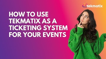 How to Use TekMatix as a Ticketing System for Your Events