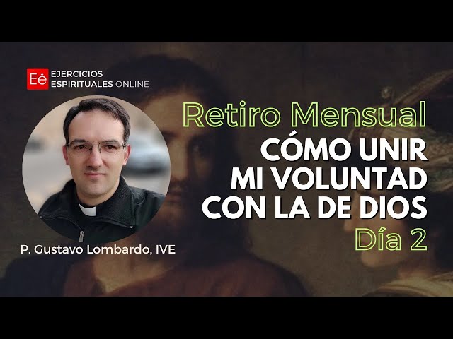 2ª Meditación: Cómo unir mi voluntad con la de Dios - P. Gustavo Lombardo, IVE