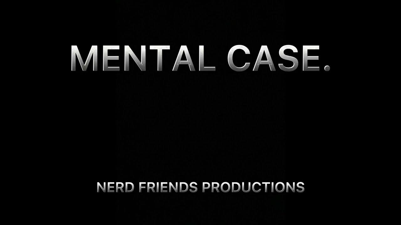 MENTAL CASE NERD FRIENDS PRODUCTIONS YouTube