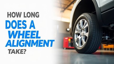 How Long Does A Wheel Alignment Take?