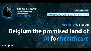 European AI Week 2022 - Moonshot AI4Health: Belgium, the promised land of AI for healthcare