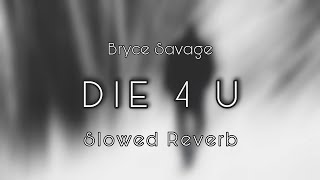 Bryce Savage - Die 4 U | slowed reverb | FEEL THE REVERB.