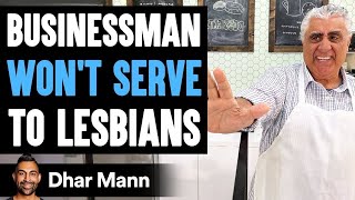 Businessman WON'T SERVE To LESBIANS, He Lives To Regret It | Dhar Mann