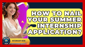 How To Nail Your Summer Internship Application? - Internship Hero