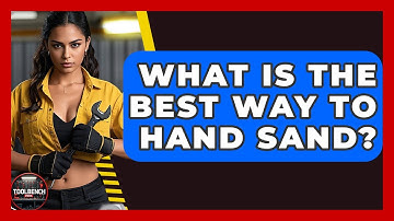 What Is The Best Way To Hand Sand? - ToolBench Pros