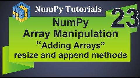 Machine Learning Tutorial Python NumPy : 23. Array Manipulation | Adding Arrays | Resize | Append