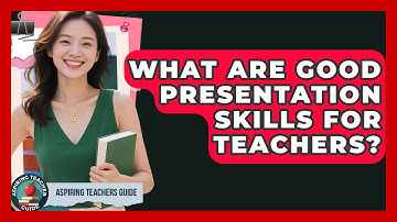 What Are Good Presentation Skills For Teachers? - Aspiring Teacher Guide