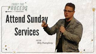 Trust The Process | Attend Sunday Services | Pastor Billy Humphrey