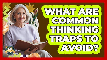 What Are Common Thinking Traps To Avoid?