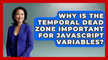 Why Is The Temporal Dead Zone Important For JavaScript Variables? - JavaScript Toolkit