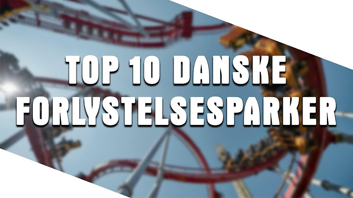 TOP 10 DANSKE FORLYSTELSESPARKER