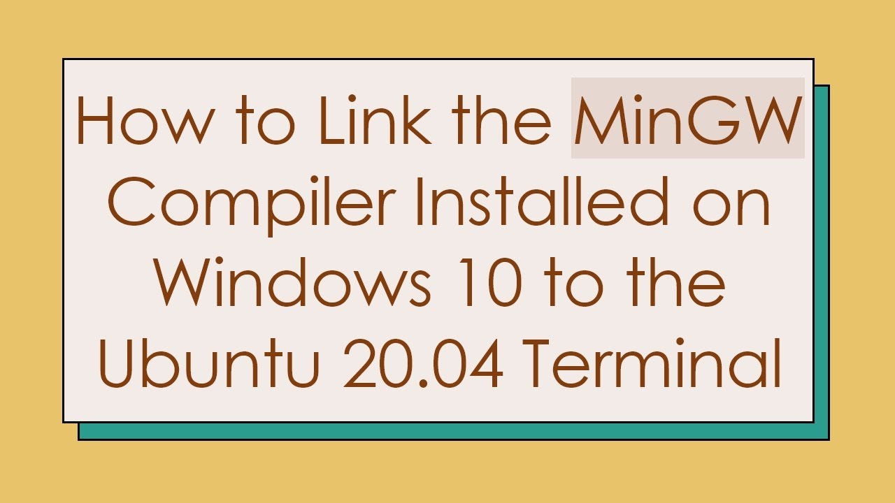 How to Link the MinGW Compiler Installed on Windows 10 to the Ubuntu 20 ...