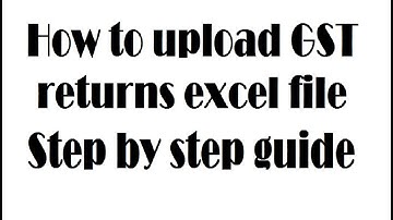 how to upload GST return online (Excel utility file)