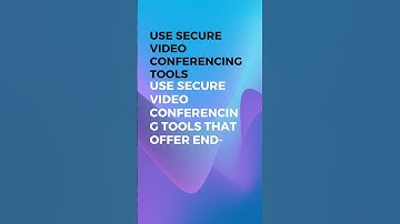 Use Secure Video Conferencing Tools