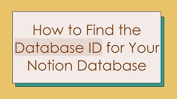 How to Find the Database ID for Your Notion Database